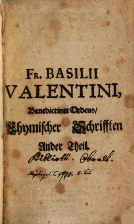Fratris Basilii Valentini Benedictiner Ordens Chymische Schriften