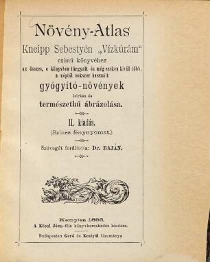 Növény-atlas Kneipp Sebestyén "Vizkúrám" : czímű könyvéhez az összes ... gyógyító-növények leirása és természethű ábrázolása