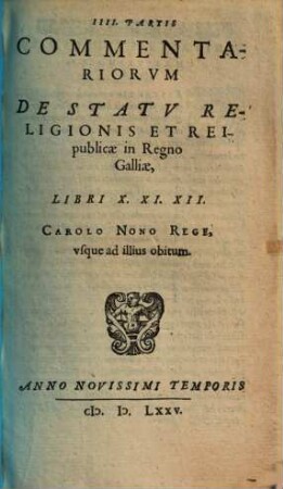 Commentariorvm De Statv Religionis Et Reipublicae In Regno Galliae ... Partis Libri ..., 4