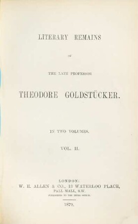 Literary Remains of the late Professor Theodore Goldstücker : In 2 Volumes, 2