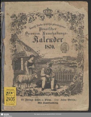 1870: Königl.-Sächs. gnädigst privilegirter Pirnaischer oeconom. Haushaltungs-Kalender
