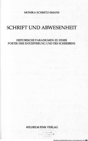 Schrift und Abwesenheit : historische Paradigmen zu einer Poetik der Entzifferung und des Schreibens