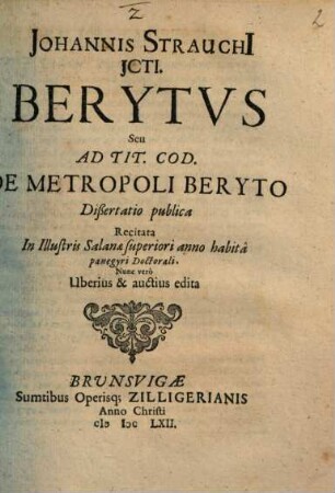 Johannis Strauchi[i] Jcti. Berytvs Seu Ad Tit. Cod. De Metropoli Beryto Dißertatio publica : Recitata In Illustris Salanae superiori anno habitâ panegyri Doctorali