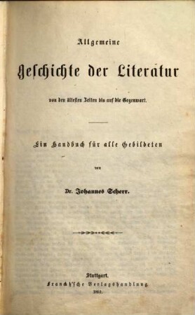 Allgemeine Geschichte der Literatur von den ältesten Zeiten bis auf die Gegenwart : ein Handbuch für alle Gebildeten