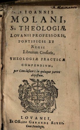 Ioannis Molani, ... Theologiae Practicae Compendivm : per Conclusiones in quinque partes digestum