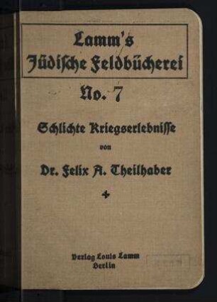 Schlichte Kriegserlebnisse / von Felix A. Theilhaber