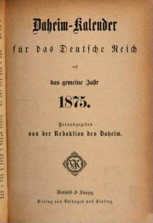 Daheim. Daheim-Kalender für das Deutsche Reich : auf das Jahr ... / hrsg. von der Daheim-Schriftleitung. 1875
