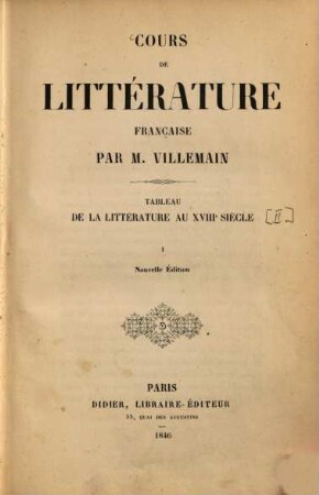 Cours de littérature française. 1, Tableau de la litterature au XVIIIe siècle