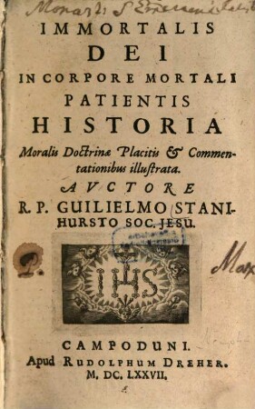 Immortalis Dei In Corpore Mortali Patientis Historia : Moralis Doctrinae Placitis Et Commentationibus illustrata