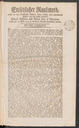 15. Entsetzlicher Raubmord, verübt an dem Tuchmacher Fichtner, dessen Tochter nebst zehnjährigem Knaben von den beiden Mördern Eduard Webnau und Anton Lehr zu Braunau, welche am 16. März 1834 zu Salzburg öffentlich hingerichtet worden