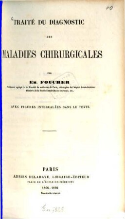Traité du diagnostic des maladies chirurgicales : Par Em. Foucher. Avec figures intercalées dans le texte. (Appendice par Armand Després)