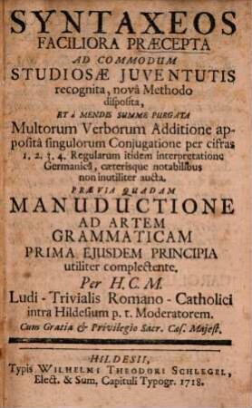 Syntaxeos faciliora praecepta : ad commodum studiosae iuventutis recognita, nova methodo disposita, et a mendis summe purgata ... Praevia quadam manuductione ad artem grammaticam ...