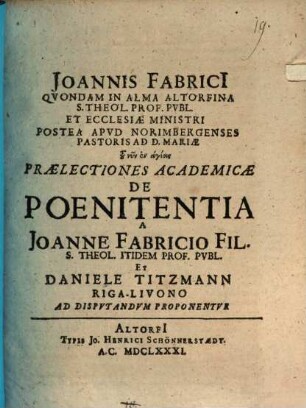 Joannis Fabricii ... Praelectiones theologicae quibus quasi integrum theologiae systema continetur. Disp. XIX., De poenitentia