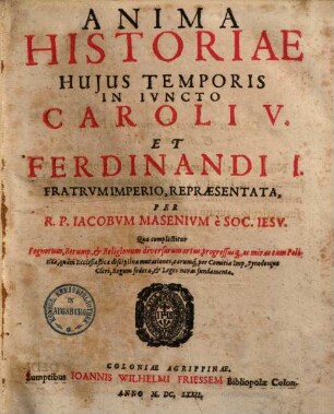 Anima historiae huius temporis in iuncto Caroli V. et Ferdinandi I. fratrum imperio. 1.