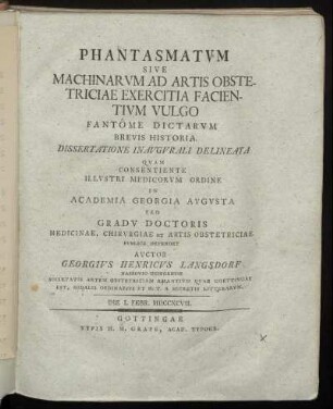 Phantasmatum Sive Machinarum Ad Artis Obstetriciae Exercitia Facientium Vulgo Fantôme Dictarum Brevis Historia : Dissertatione Inaugurali Delineata ; Die I. Febr. MDCCXCVIII.