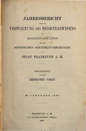 Jahresbericht über die Verwaltung des Medizinalwesens, die Krankenanstalten und die öffentlichen Gesundheitsverhältnisse der Stadt Frankfurt am Main, 11. 1867 (1869)