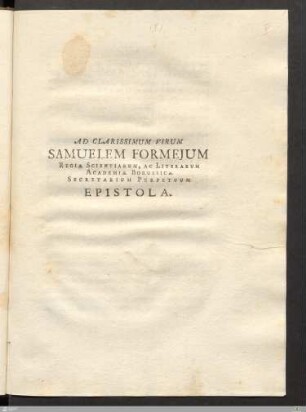 Ad Clarissimum Virum Samuelem Formejum Regiæ Scientiarum, Ac Literarum Academiæ Borussicæ Secretarium Perpetuum Epistola : Brixiæ die XXX. Decembris an. MDCCXLVIII.
