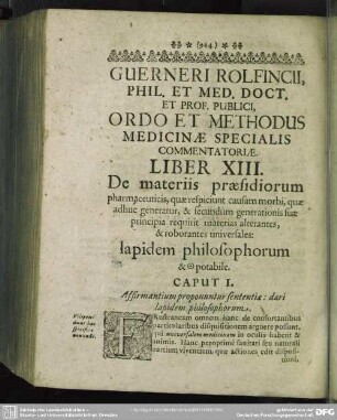 Liber XIII. De materiis praesidiorum pharmaceuticis, quae respiciunt causam morbi, quae adhuc generatur, & secundum generationis suae principia requirit materias alterantes, & roborantes universales: lapidem philosophorum & potabile