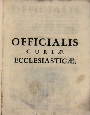 Officialis curiae ecclesiasticae : ad praxim pro foro ecclesiastico ... instructus