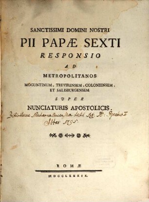Sanctissimi Domini Nostri Pii Papae Sexti Responsio Ad Metropolitanos Moguntinum, Trevirensem, Coloniensem, Et Salisburgensem Svper Nunciaturis Apostolicis