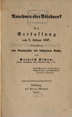Annehmen oder Ablehnen? : die Verfassung vom 3. Februar 1847, beleuchtet vom Standpunkte des bestehenden Rechts