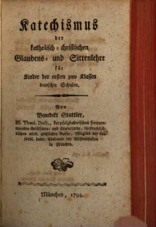 Katechismus der katholisch-christlichen Glaubens- und Sittenlehre für Kinder der ersten zwo Klassen deutscher Schulen