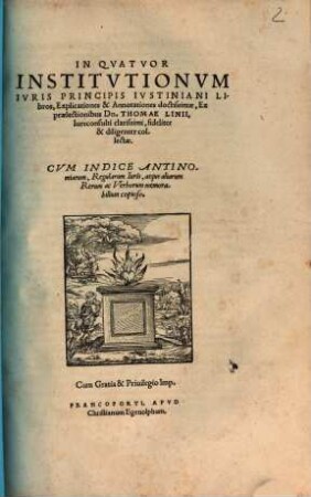 In quatuor Institutionum Iuris Principis Iustiniani Libros Explicationes et Annotationes