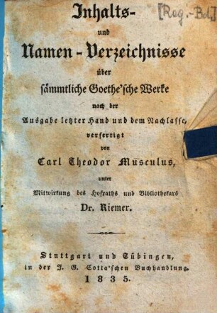 Goethe's Werke : Unter des durchlauchtigsten deutschen Bundes schützenden Privilegien, [56]. Inhalts- und Namen-Verzeichnisse über sämmtliche Goethe'sche Werke