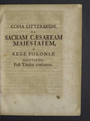 Copia Litterarum Ad Sacram Caesaream Majestatem , à Rege Poloniae Scriptarum : Post Titulos consuetos