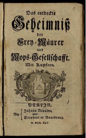 Das entdeckte Geheimniß der Frey-Mäurer und Mops-Gesellschaft : Mit Kupfern