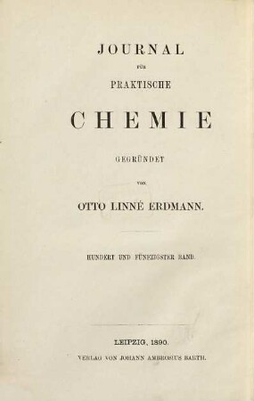 Journal für praktische Chemie : practical applications and applied chemistry ; covering all aspects of applied chemistry. 150 = N.F., Bd. 42. 1890