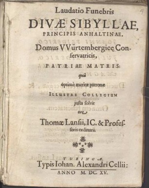 Thomae Lansii Laudatio funebris Divae Sibyllae, Principis Anhaltinae, Domus Würtembergicae Conferuatricis ...