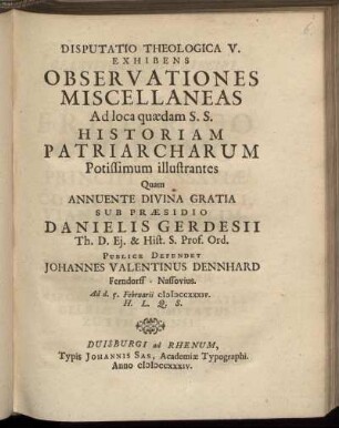 Disputatio Theologica V. Exhibens Observationes Miscellaneas Ad loca quædam S. S. Historiam Patriarcharum Potissimum illustrantes : Ad d. 5. Februarii MDCCXXXIV.