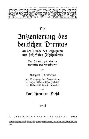 Die Inszenierung des deutschen Dramas an der Wende des sechzehnten und siebzehnten Jahrhunderts : ein Beitrag zur älteren deutschen Bühnengeschichte