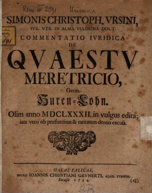 Simonis Christoph. Vrsini, Ivr. Vtr. In Alma Viadrina Doct. Commentatio Ivridica De Qvaestv Meretricio : = Germ. Huren-Lohn