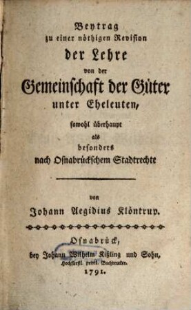 Beytrag zu einer nöthigen Revision der Lehre von der Gemeinschaft der Güter unter Eheleuten : sowohl überhaupt als besonders nach Osnabrückschen Stadtrechte