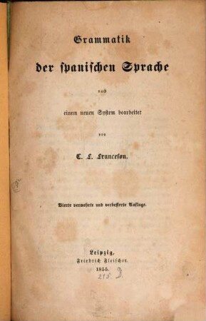 Grammatik der spanischen Sprache : nach einem neuen System bearbeitet