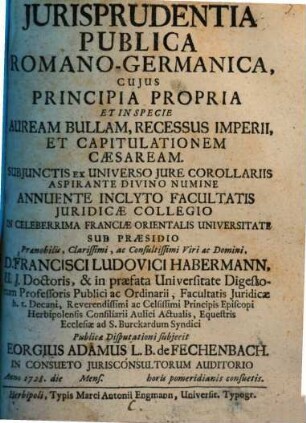 Iurisprudentia publica Romano-Germanica : cuius principia propria et in specie Auream Bullam, recessus imperii et capitulationem Caesarem