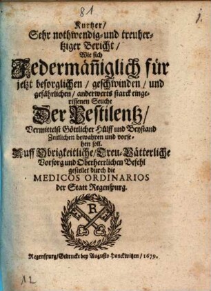 Kurtzer, Sehr nothwendig- und treuhertziger Bericht, Wie sich Jedermän[n]iglich für jetzt besorglichen ... Seuche Der Pestilentz Vermittelst Göttlicher Hülff und Beystand Zeitlichen bewahren und vorsehen soll