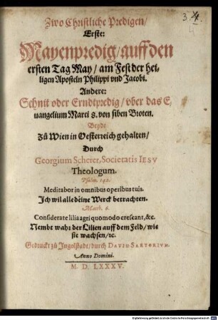 Zwo Christliche Predigen : Erste: Mayenpredig, auff den ersten Tag May, am Fest der heiligen Aposteln Philippi vnd Jacobi. Andere: Schnit oder Erndtpredig, vber das Euangelium Marci 8. von siben Broten. Beyde Zu Wien in Oesterreich gehalten