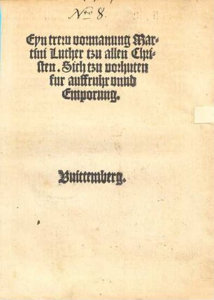 Eyn trew vormanung Martini Luther tzu allen Christen, Sich tzu vorhuten fur auffruhr unnd Emporung