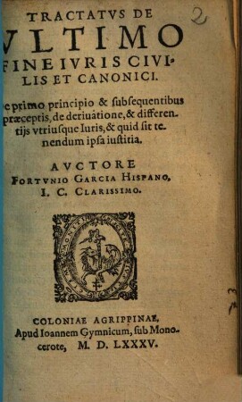 Tractatus de ultimo fine iuris civilis et canonici : de primo principio & subsequentibus praeceptis, de derivatione & differentiis utriusque iuris & quid sit tenendum ipsa iustitia