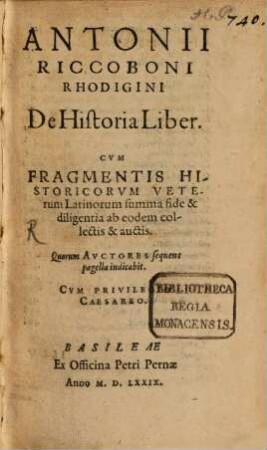 Antonii Riccoboni Rhodigini De Historia Liber : Cum Fragmentis Historicorum Veterum Latinorum summa fide & diligentia ab eodem collectis & auctis. Quorum Auctores sequens pagella indicabit