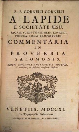 R. P. Cornelii Cornelii A Lapide E Societate Jesu, Commentaria In Vetus Et Novum Testamentum, [3]. Commentaria In Proverbia Salomonis