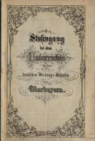Stufengang bei dem Unterrichte in den deutschen Werktags-Schulen von Oberbayern