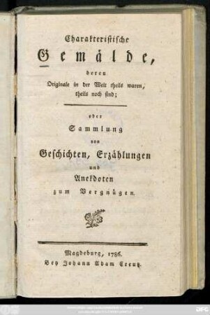 Charakteristische Gemälde, deren Originale in der Welt theils waren, theils noch sind; oder Sammlung von Geschichten, Erzählungen und Anekdoten zum Vergnügen