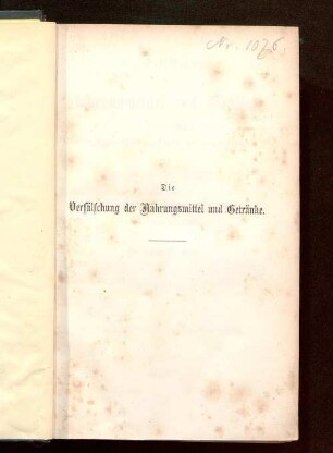 Die Verfälschung der Nahrungsmittel und Getränke, der Kolonialwaaren, Droguen und Manufacte, der gewerblichen und landwirthschaftlichen Producte : nach Arthur Hill Hassall und A. Chevallier und nach eigenen Untersuchungen
