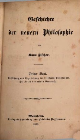 Geschichte der neuern Philosophie, 3. Immanuel Kant ; Band 1, Entstehung und Begründung der kritischen Philosophie. Die Kritik der reinen Vernunft