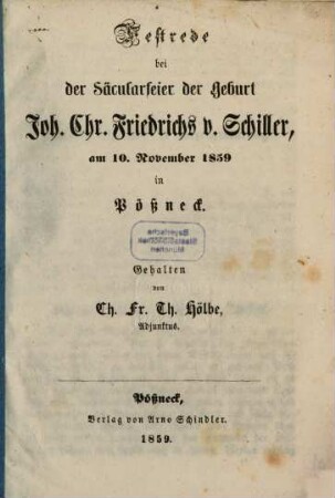 Festrede bei der Säcularfeier der Geburt Joh. Chr. Friedrichs v. Schiller, am 10. November 1859 in Pößneck