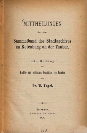 Mittheilungen über einen Sammelband des Stadtarchives zu Rotenburg an der Tauber : ein Beitrag zur Rechts- und politischen Geschichte von Franken